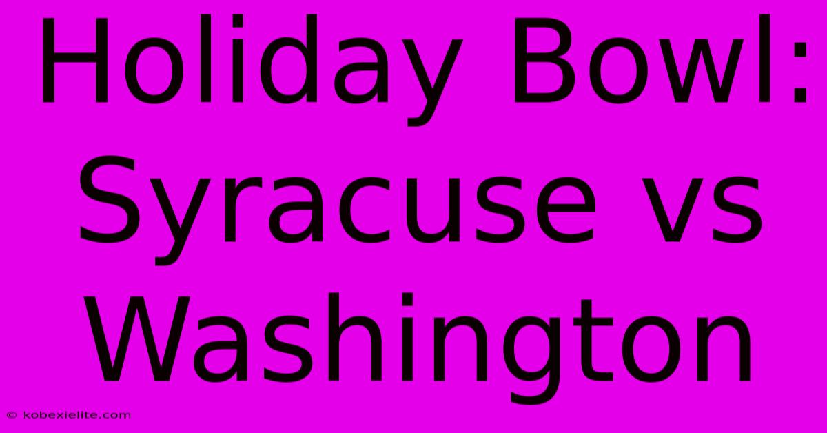 Holiday Bowl: Syracuse Vs Washington