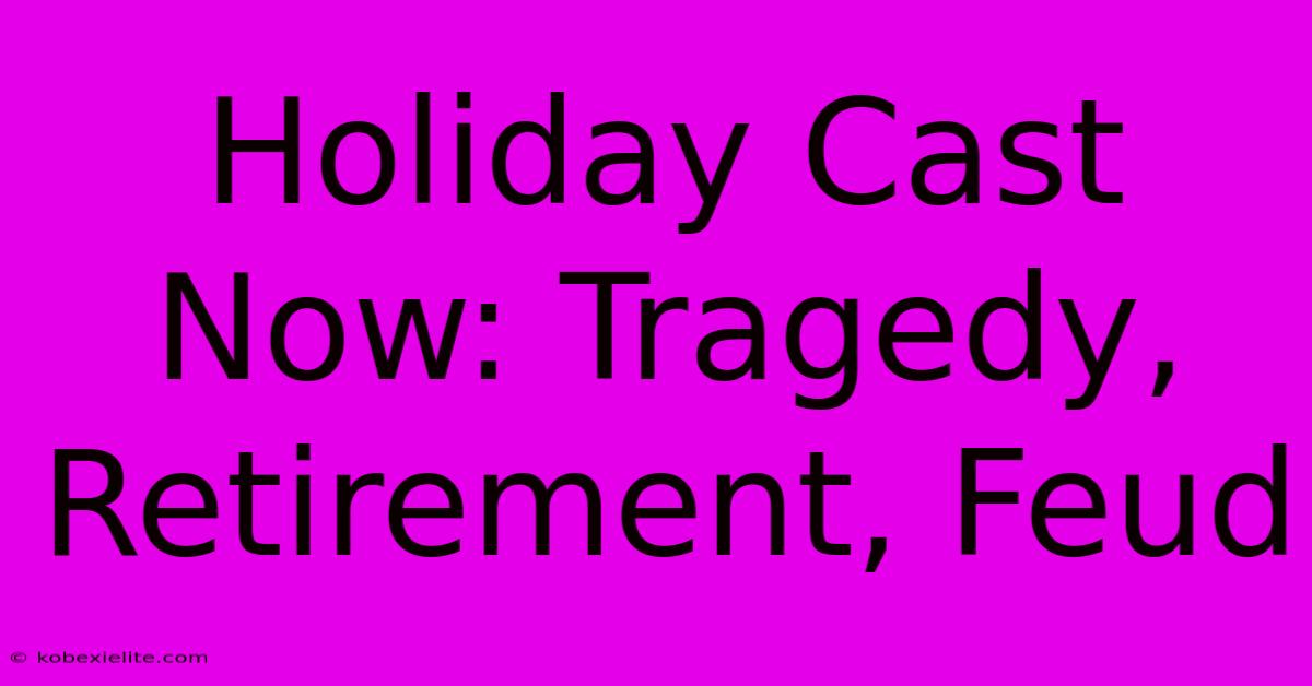 Holiday Cast Now: Tragedy, Retirement, Feud