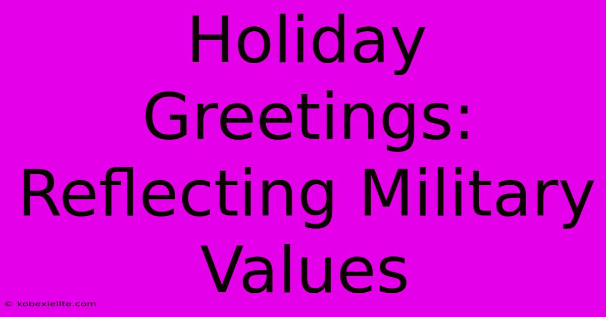 Holiday Greetings: Reflecting Military Values