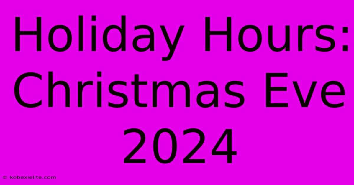 Holiday Hours: Christmas Eve 2024