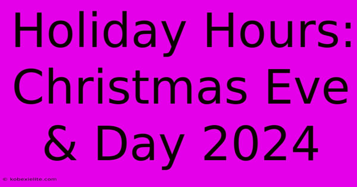 Holiday Hours: Christmas Eve & Day 2024