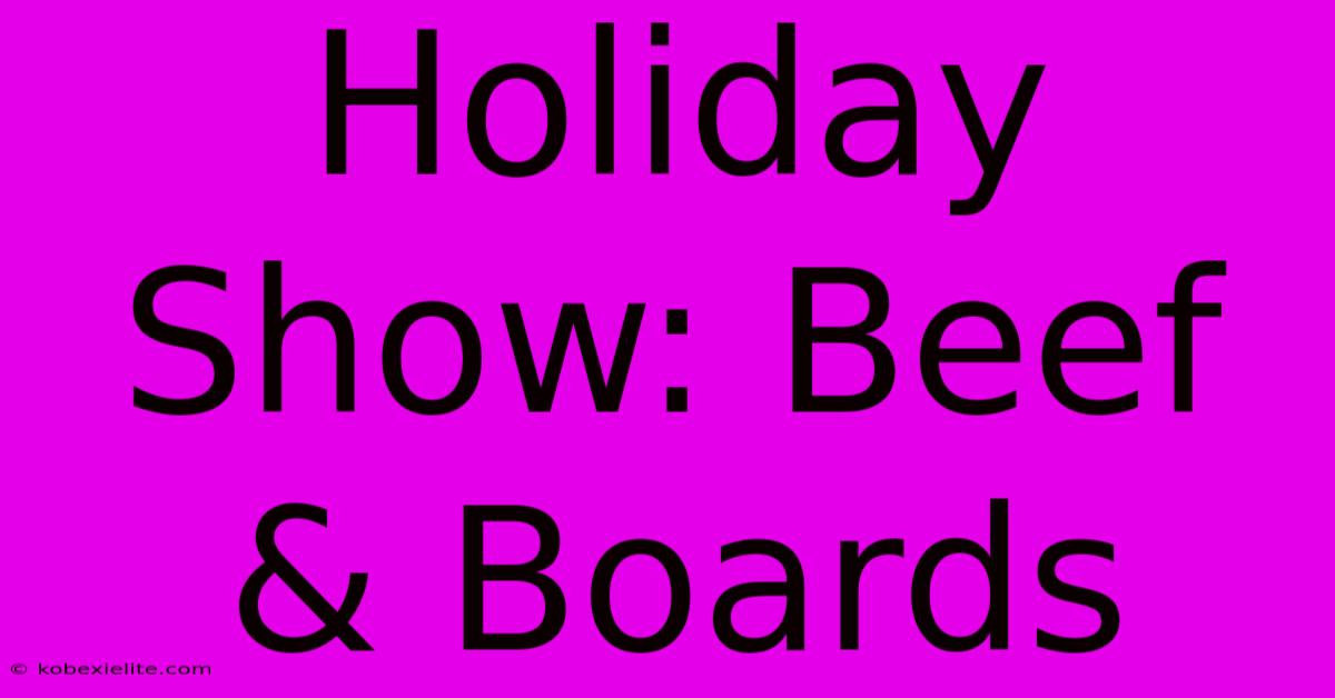 Holiday Show: Beef & Boards