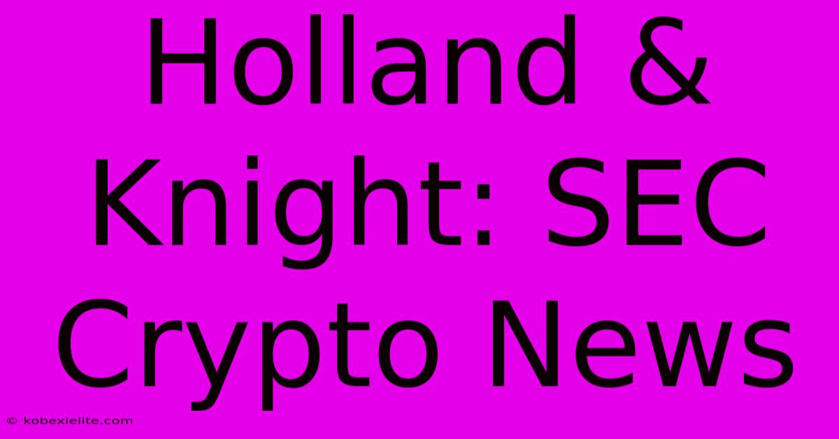 Holland & Knight: SEC Crypto News