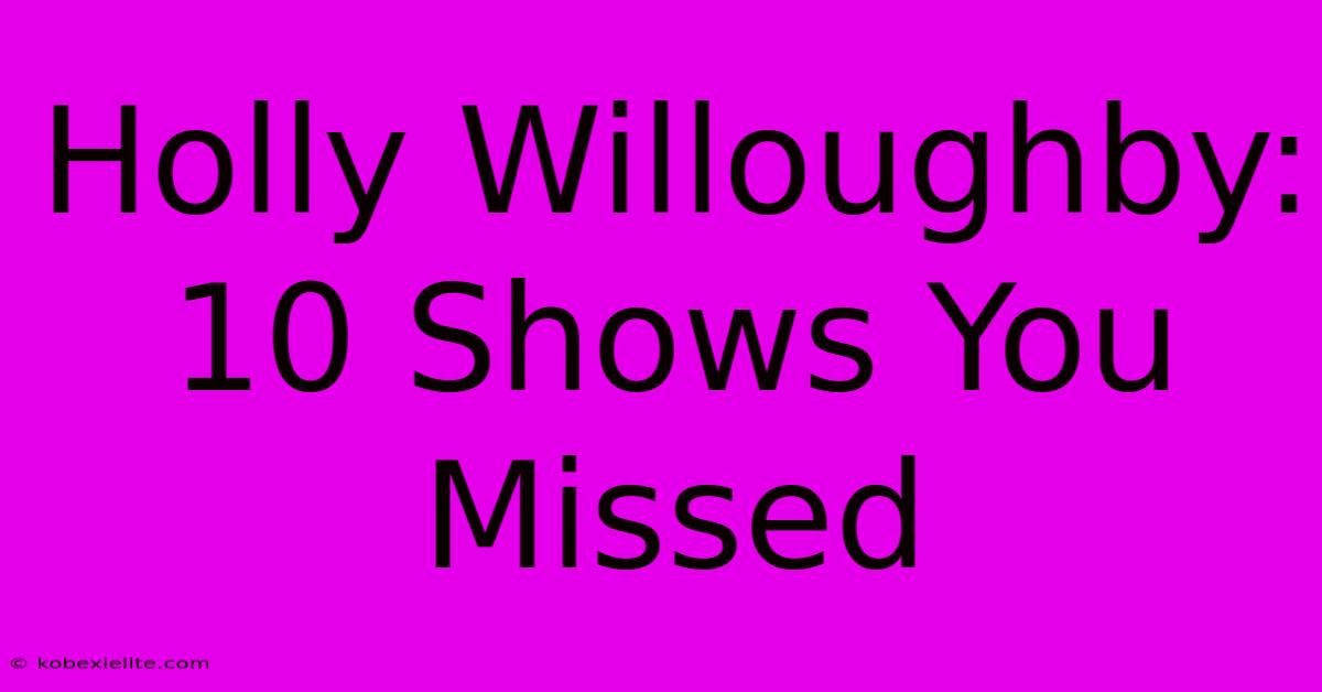 Holly Willoughby: 10 Shows You Missed