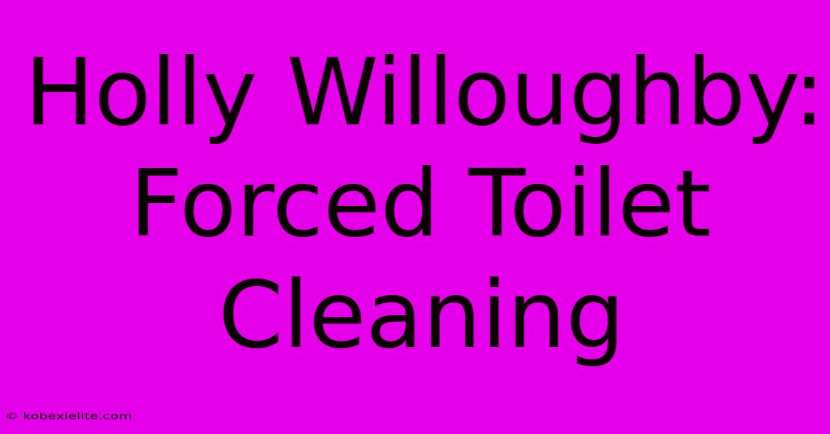 Holly Willoughby: Forced Toilet Cleaning