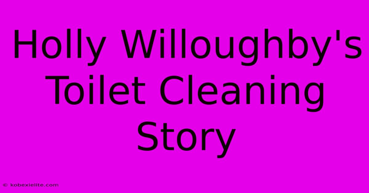 Holly Willoughby's Toilet Cleaning Story