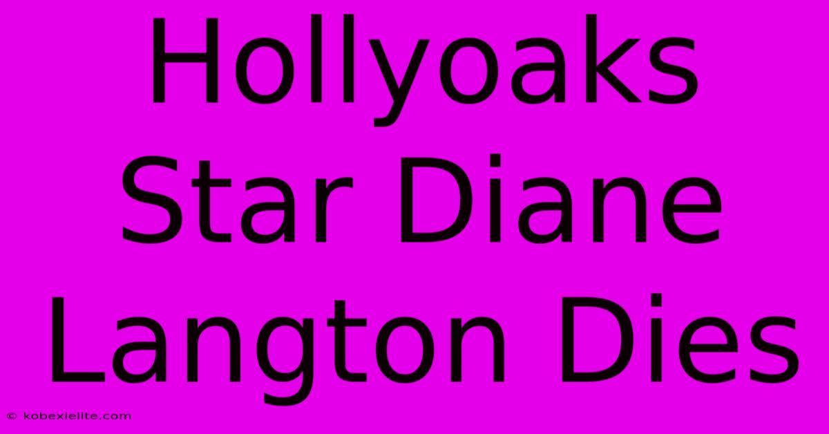 Hollyoaks Star Diane Langton Dies