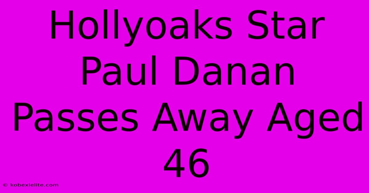 Hollyoaks Star Paul Danan Passes Away Aged 46