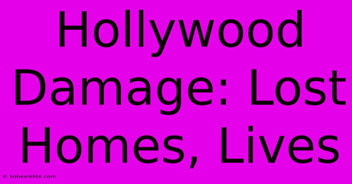 Hollywood Damage: Lost Homes, Lives