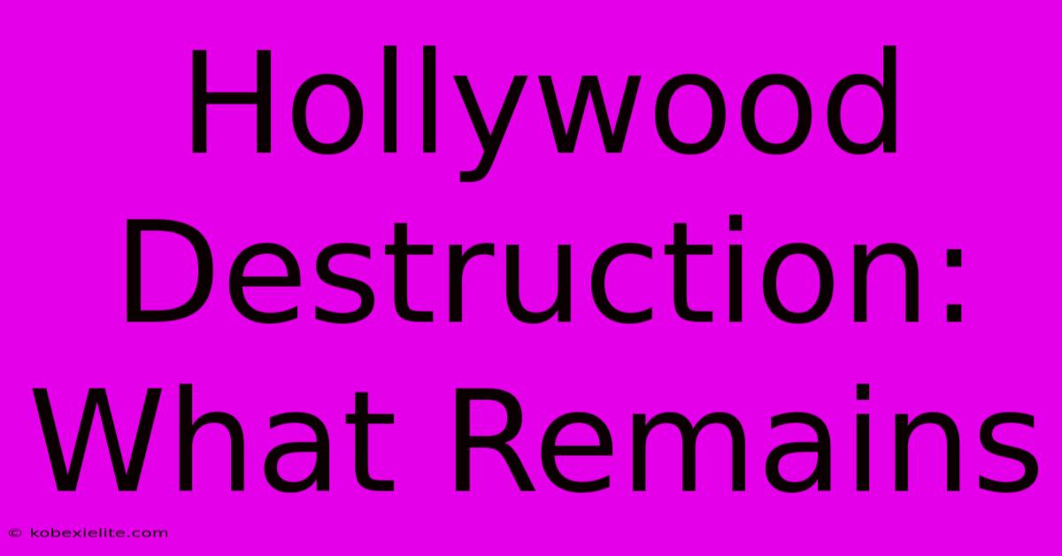 Hollywood Destruction: What Remains