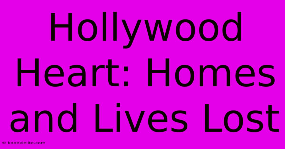 Hollywood Heart: Homes And Lives Lost