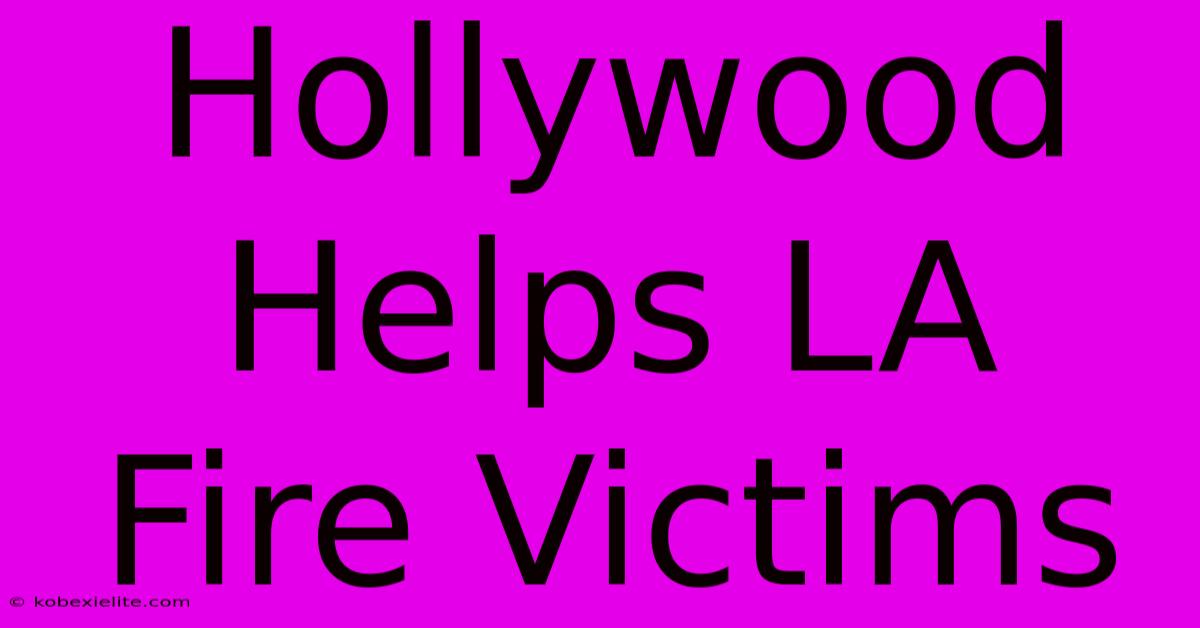 Hollywood Helps LA Fire Victims