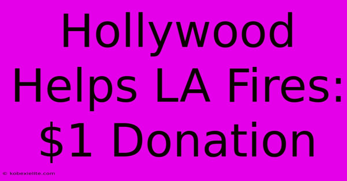 Hollywood Helps LA Fires: $1 Donation