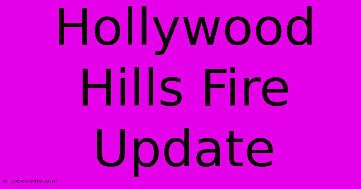 Hollywood Hills Fire Update