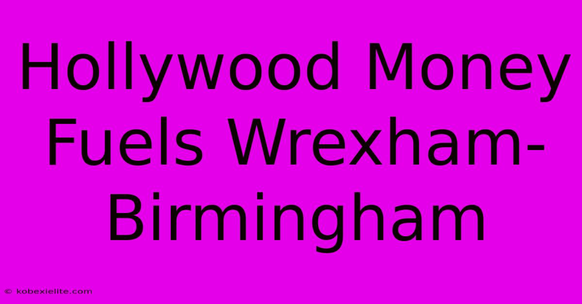 Hollywood Money Fuels Wrexham-Birmingham