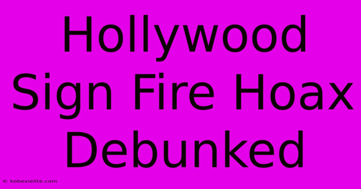 Hollywood Sign Fire Hoax Debunked