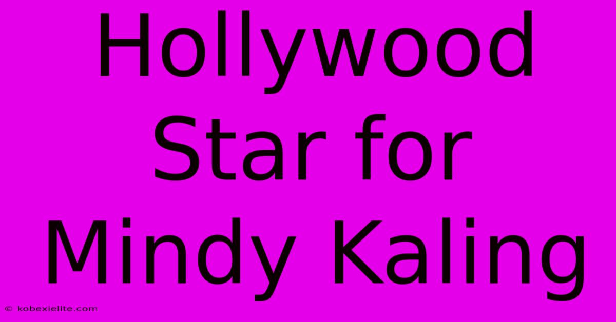 Hollywood Star For Mindy Kaling