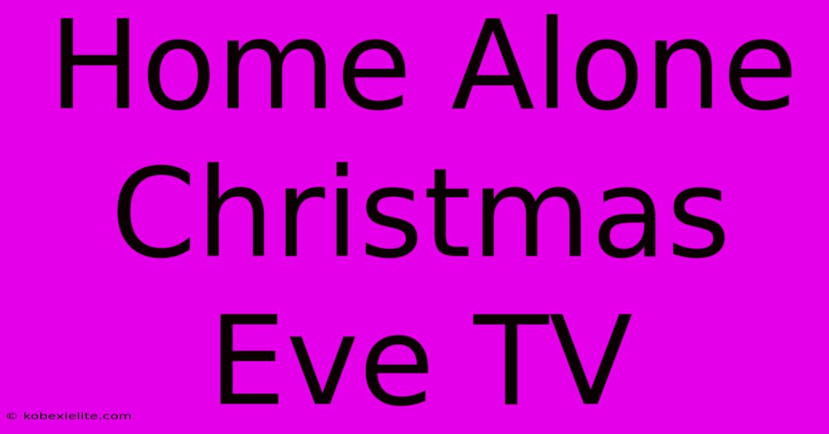 Home Alone Christmas Eve TV