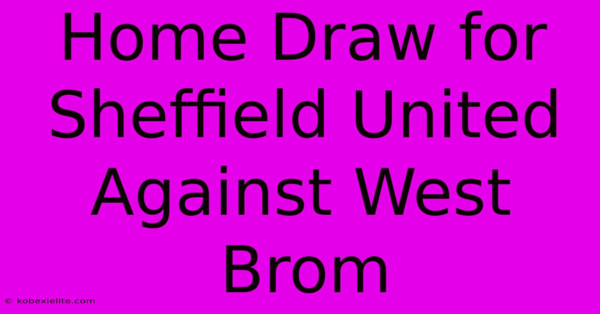 Home Draw For Sheffield United Against West Brom