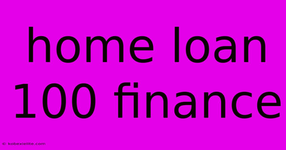 Home Loan 100 Finance Home Loan 100 Finance
