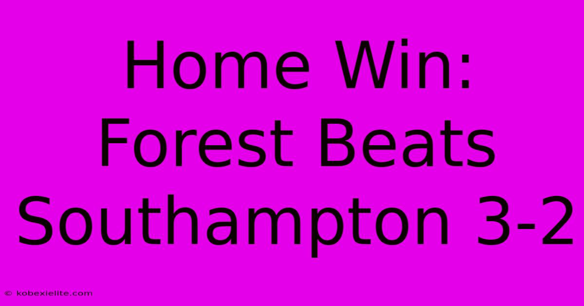 Home Win: Forest Beats Southampton 3-2