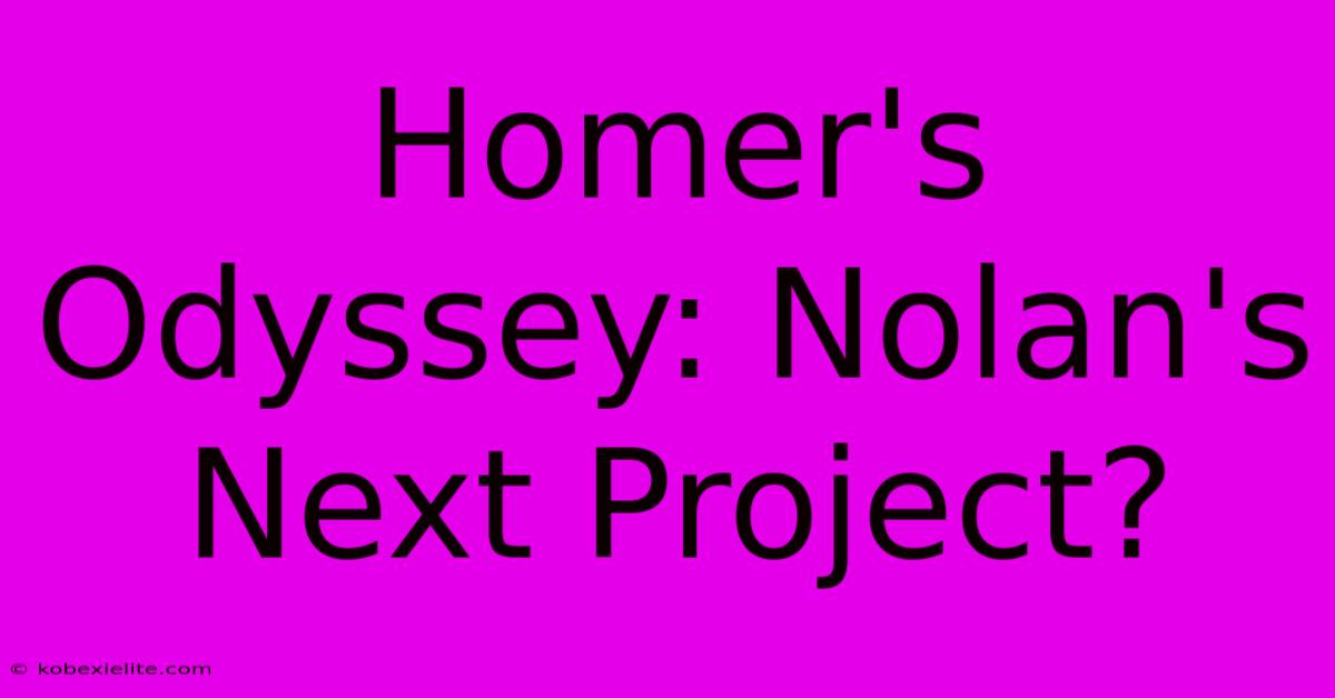 Homer's Odyssey: Nolan's Next Project?