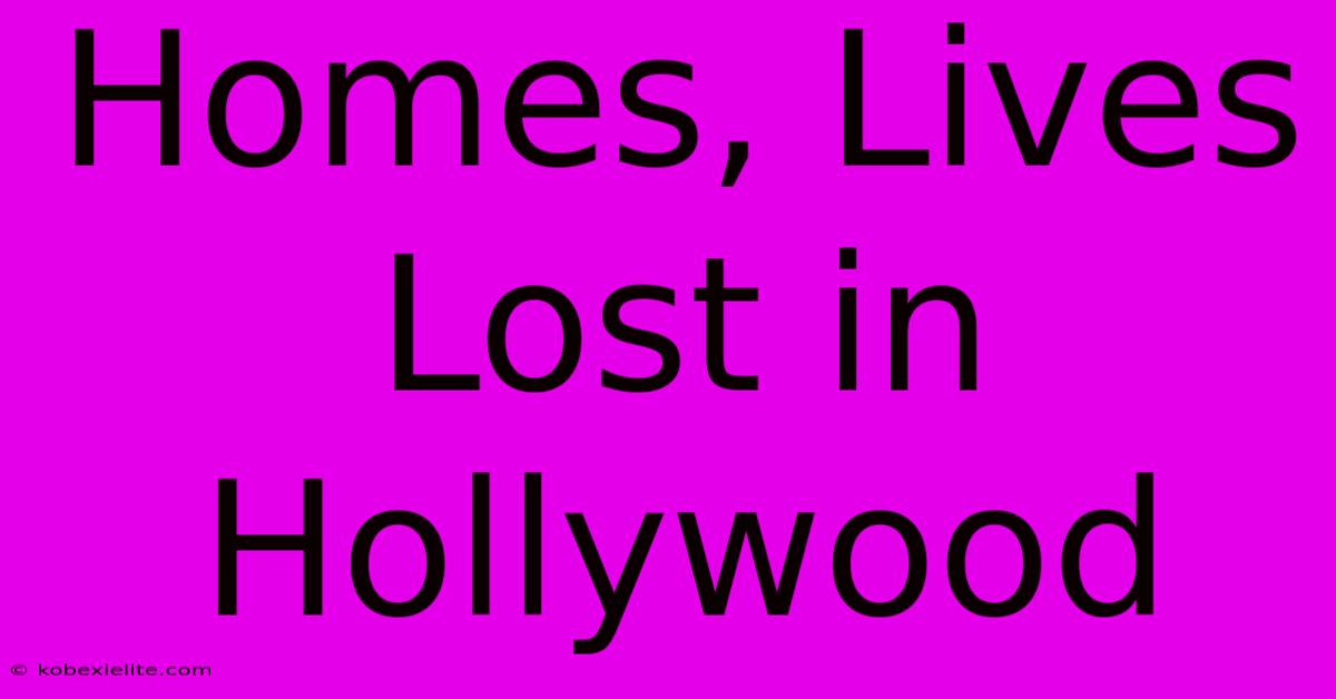 Homes, Lives Lost In Hollywood