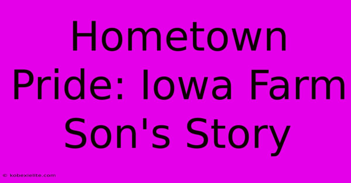 Hometown Pride: Iowa Farm Son's Story