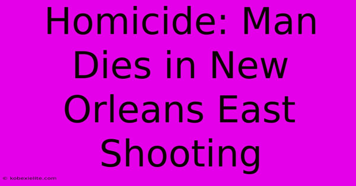 Homicide: Man Dies In New Orleans East Shooting