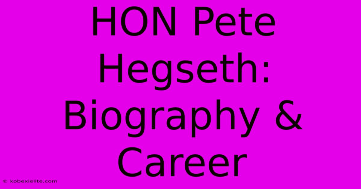 HON Pete Hegseth: Biography & Career