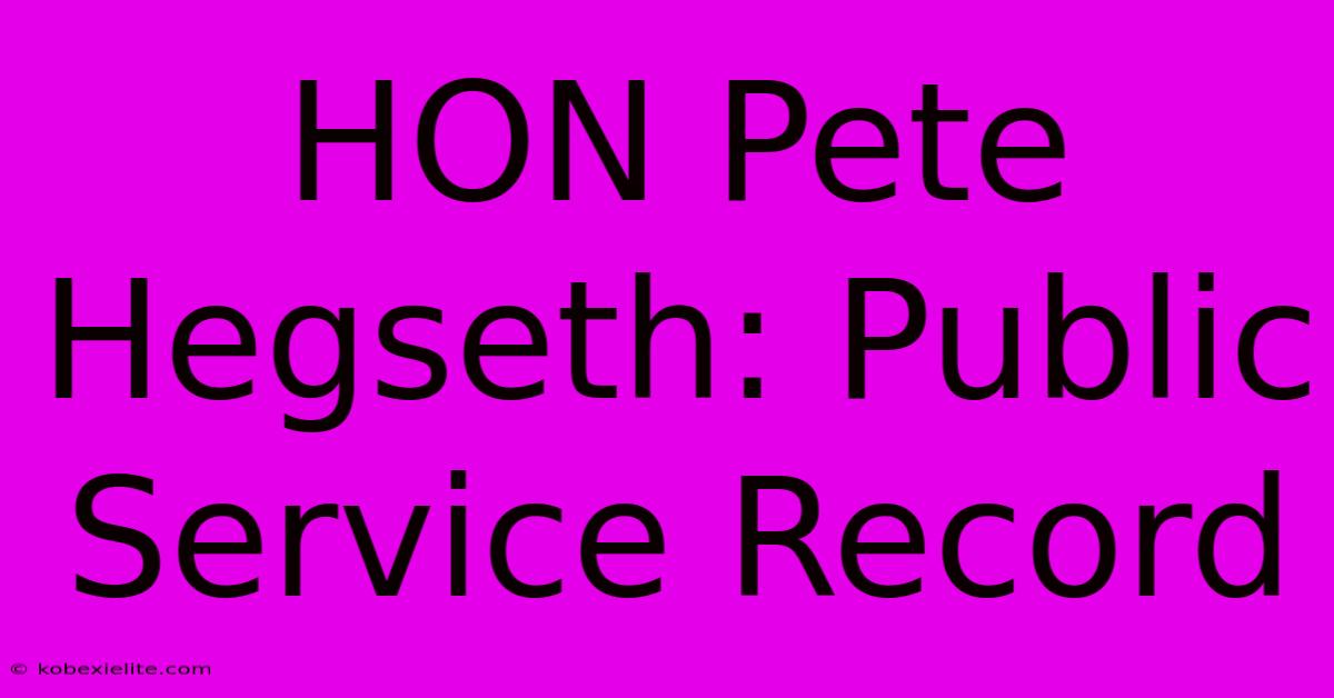 HON Pete Hegseth: Public Service Record