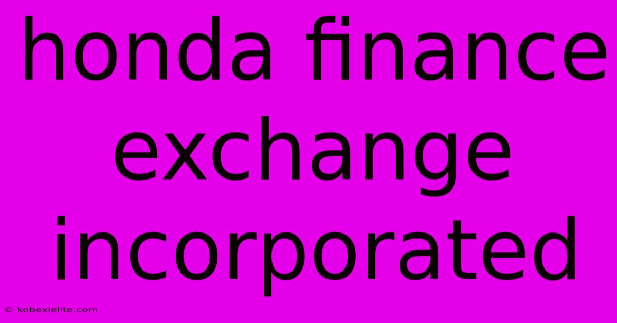 Honda Finance Exchange Incorporated Honda Finance Exchange Incorporated