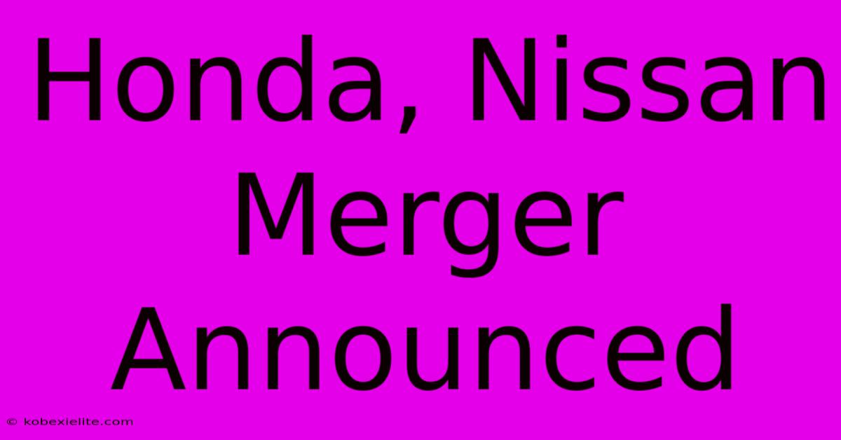 Honda, Nissan Merger Announced