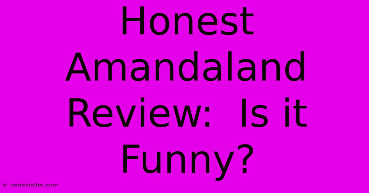 Honest Amandaland Review:  Is It Funny?