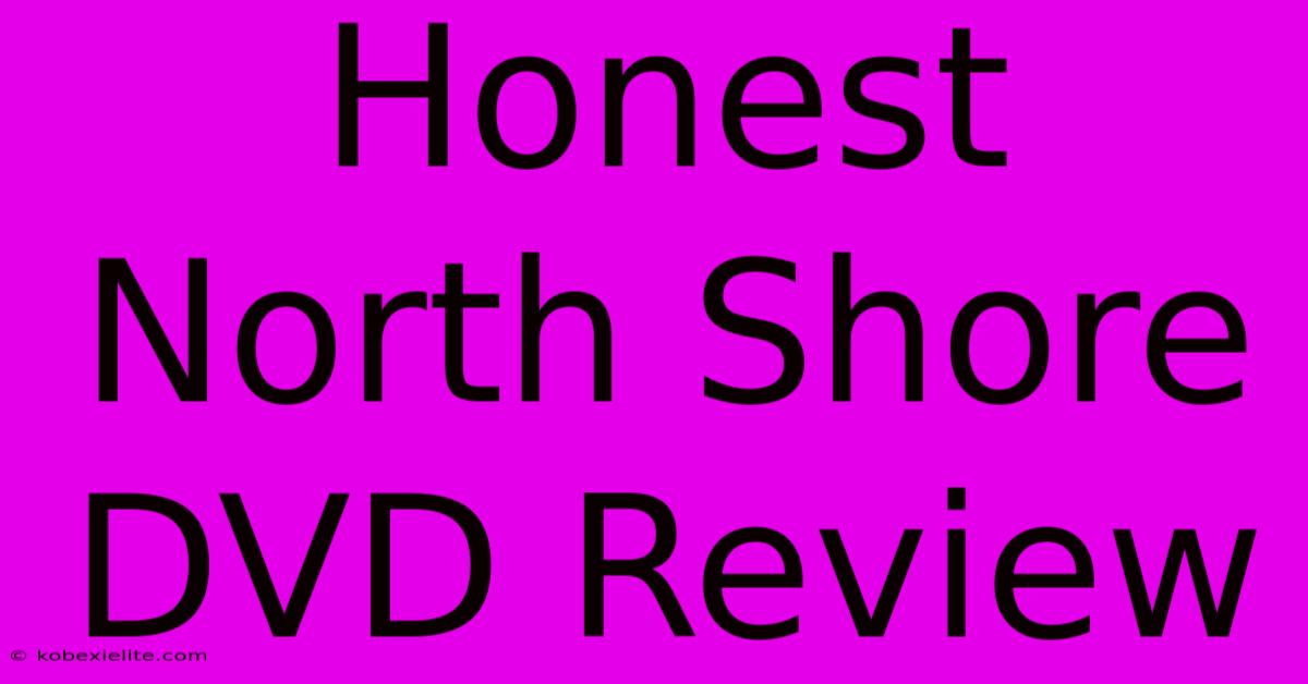 Honest North Shore DVD Review