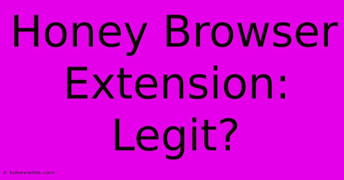 Honey Browser Extension: Legit?