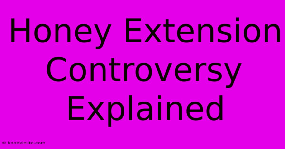 Honey Extension Controversy Explained