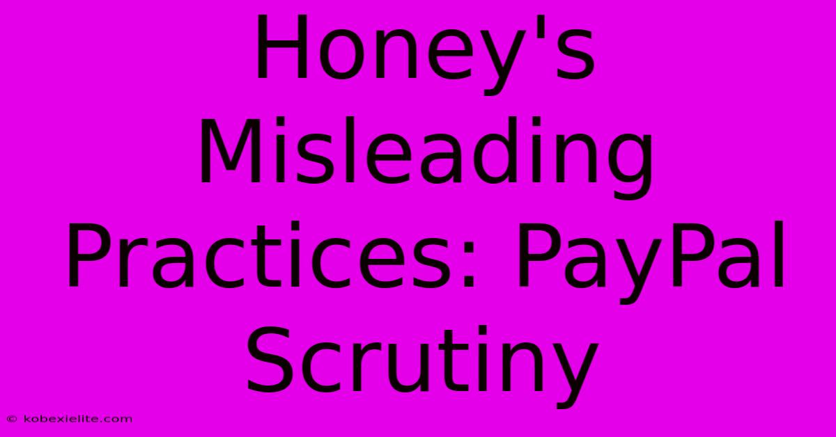 Honey's Misleading Practices: PayPal Scrutiny