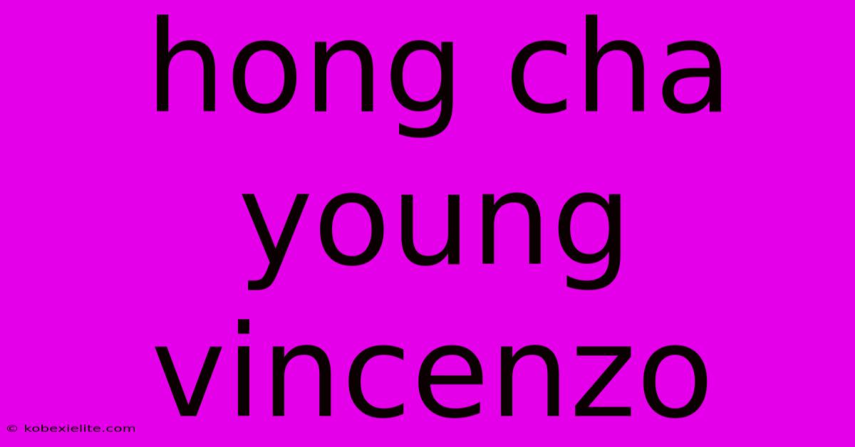 Hong Cha Young Vincenzo