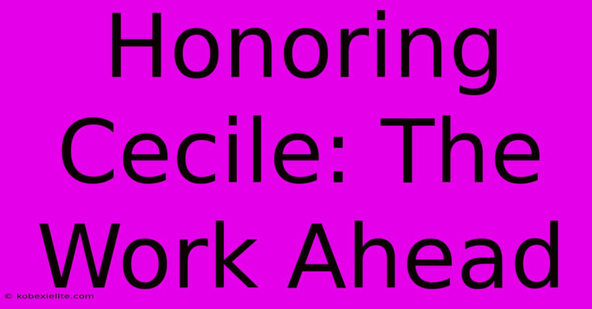 Honoring Cecile: The Work Ahead