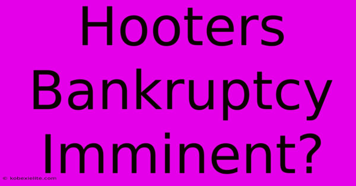 Hooters Bankruptcy Imminent?