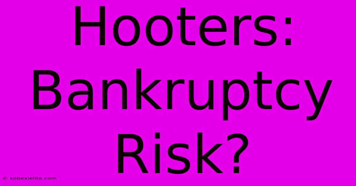 Hooters: Bankruptcy Risk?