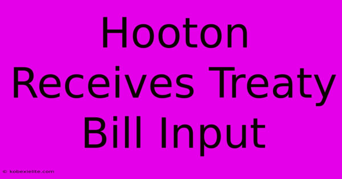 Hooton Receives Treaty Bill Input