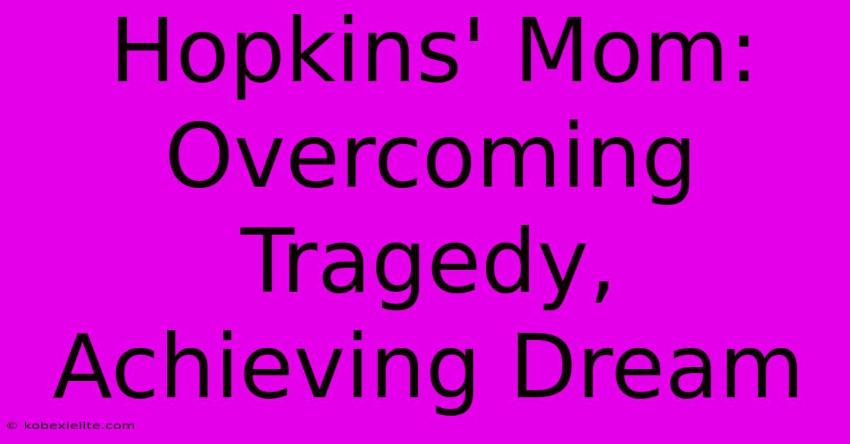 Hopkins' Mom: Overcoming Tragedy, Achieving Dream