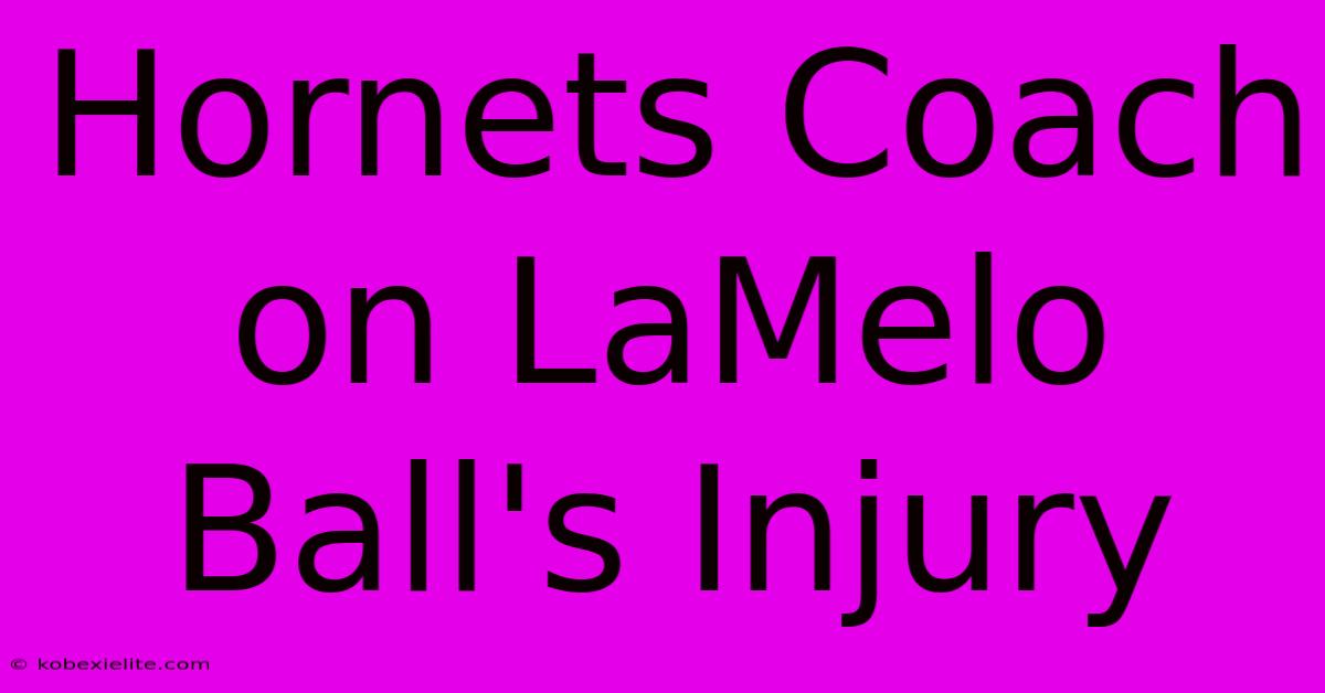 Hornets Coach On LaMelo Ball's Injury