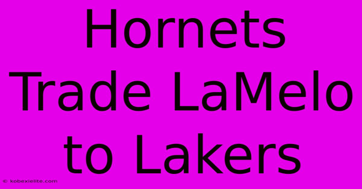 Hornets Trade LaMelo To Lakers