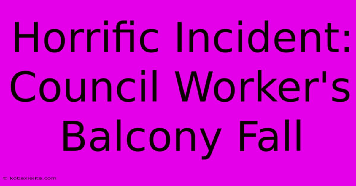 Horrific Incident: Council Worker's Balcony Fall