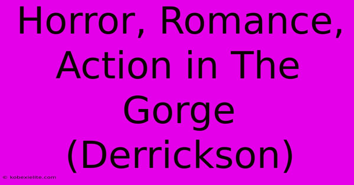 Horror, Romance, Action In The Gorge (Derrickson)