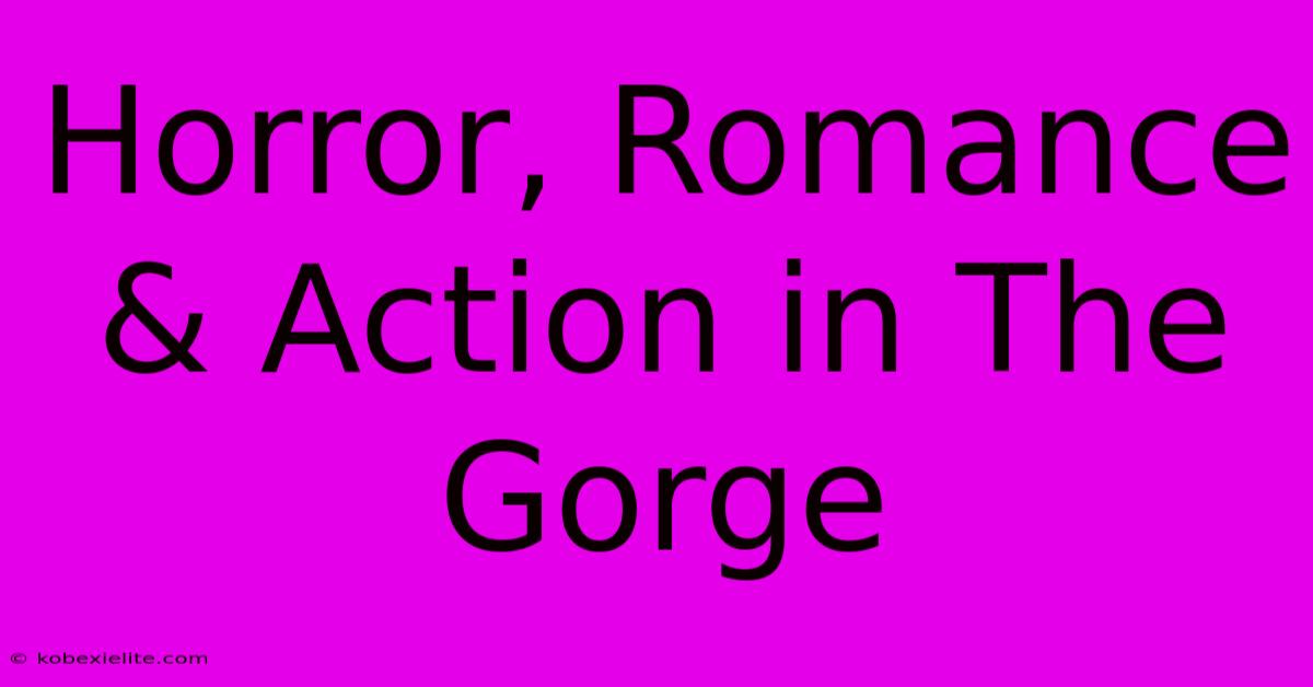 Horror, Romance & Action In The Gorge