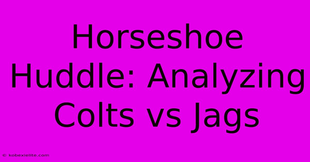 Horseshoe Huddle: Analyzing Colts Vs Jags